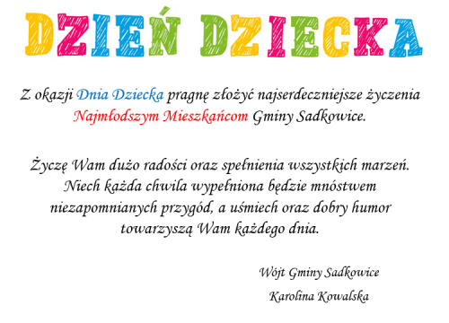 Z okazji Dnia Dziecka pragnę złożyć najserdeczniejsze życzenia Najmłodszym Mieszkańcom Gminy Sadkowice. Życzę Wam dużo...